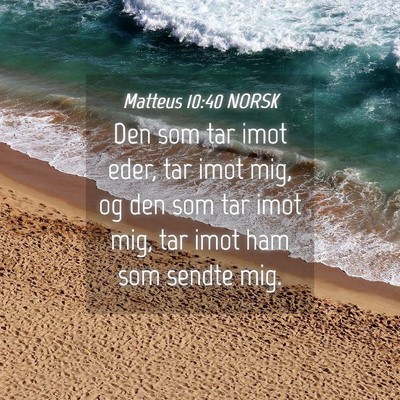 Picture 04 - Matteus 10:40 NORSK - Den som tar imot eder, tar imot mig, og den som - Bible Verse Picture