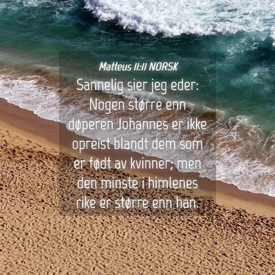 Picture 04 - Matteus 11:11 NORSK - Sannelig sier jeg eder: Nogen større enn - Bible Verse Picture