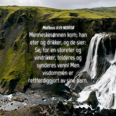 Picture 04 - Matteus 11:19 NORSK - Menneskesønnen kom; han eter og drikker, og de - Bible Verse Picture