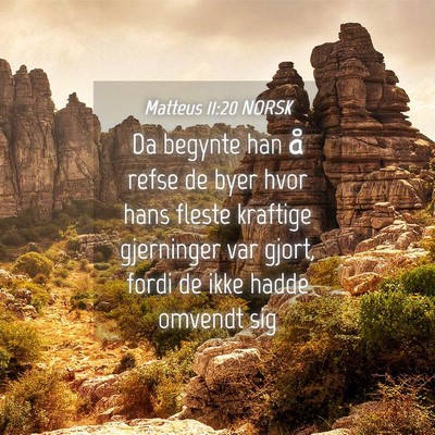 Picture 04 - Matteus 11:20 NORSK - Da begynte han å refse de byer hvor hans fleste - Bible Verse Picture
