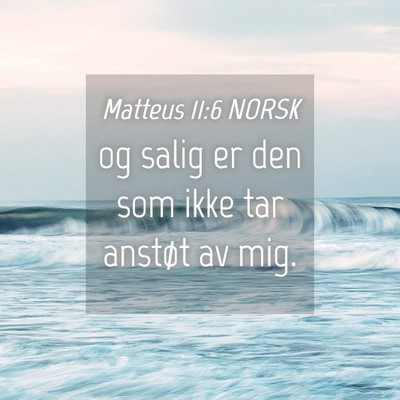 Picture 04 - Matteus 11:6 NORSK - og salig er den som ikke tar anstøt av - Bible Verse Picture