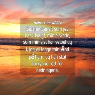 Picture 04 - Matteus 12:18 NORSK - Se, min tjener, som jeg har utvalgt, min elskede, - Bible Verse Picture