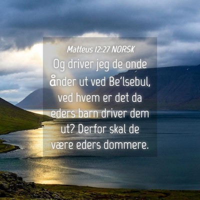 Picture 04 - Matteus 12:27 NORSK - Og driver jeg de onde ånder ut ved Be'lsebul, - Bible Verse Picture
