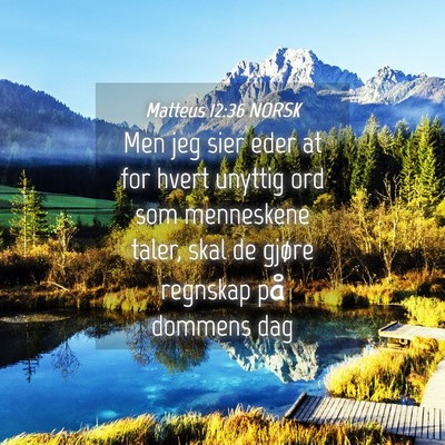 Picture 04 - Matteus 12:36 NORSK - Men jeg sier eder at for hvert unyttig ord som - Bible Verse Picture