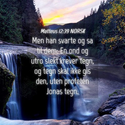 Picture 04 - Matteus 12:39 NORSK - Men han svarte og sa til dem: En ond og utro - Bible Verse Picture