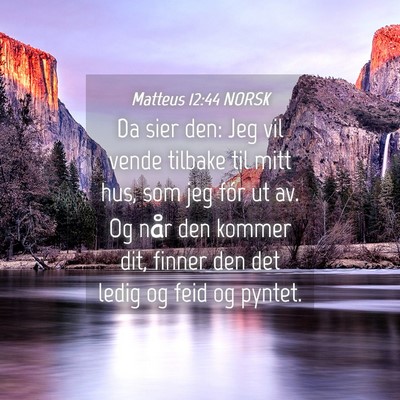 Picture 04 - Matteus 12:44 NORSK - Da sier den: Jeg vil vende tilbake til mitt hus, - Bible Verse Picture