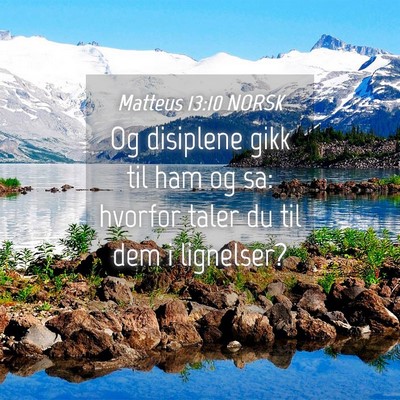 Picture 04 - Matteus 13:10 NORSK - Og disiplene gikk til ham og sa: hvorfor taler du - Bible Verse Picture