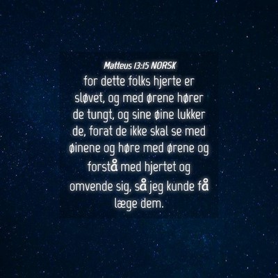 Picture 04 - Matteus 13:15 NORSK - for dette folks hjerte er sløvet, og med ørene - Bible Verse Picture