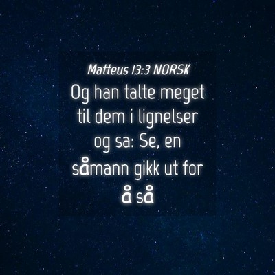 Picture 04 - Matteus 13:3 NORSK - Og han talte meget til dem i lignelser og sa: Se, - Bible Verse Picture