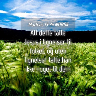 Picture 04 - Matteus 13:34 NORSK - Alt dette talte Jesus i lignelser til folket, og - Bible Verse Picture