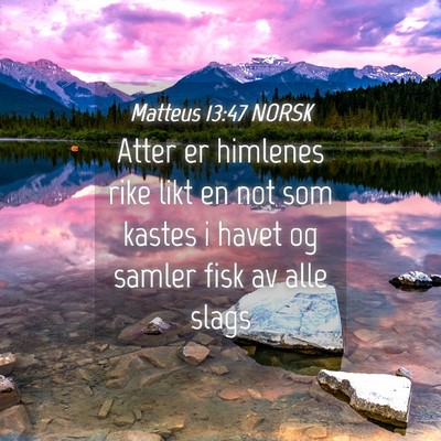 Picture 04 - Matteus 13:47 NORSK - Atter er himlenes rike likt en not som kastes i - Bible Verse Picture