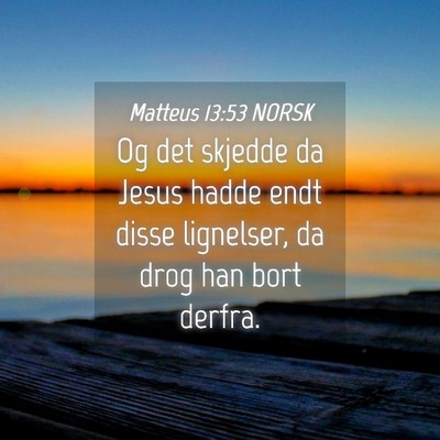 Picture 04 - Matteus 13:53 NORSK - Og det skjedde da Jesus hadde endt disse - Bible Verse Picture