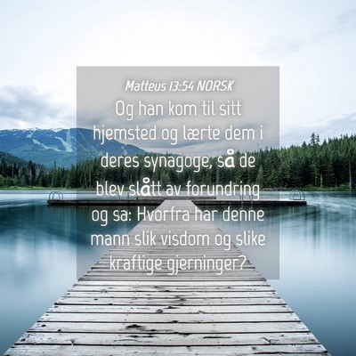 Picture 04 - Matteus 13:54 NORSK - Og han kom til sitt hjemsted og lærte dem i - Bible Verse Picture