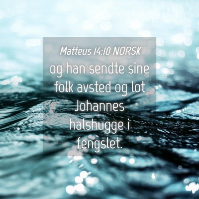 Picture 04 - Matteus 14:10 NORSK - og han sendte sine folk avsted og lot Johannes - Bible Verse Picture
