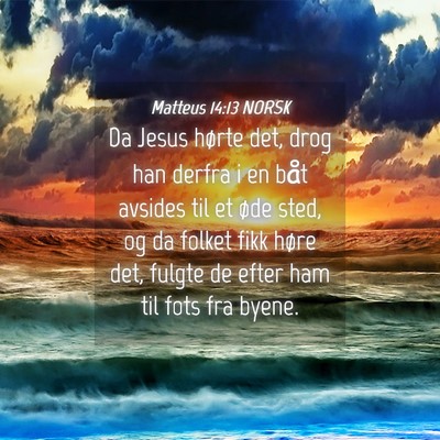 Picture 04 - Matteus 14:13 NORSK - Da Jesus hørte det, drog han derfra i en båt - Bible Verse Picture