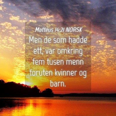 Picture 04 - Matteus 14:21 NORSK - Men de som hadde ett, var omkring fem tusen menn - Bible Verse Picture