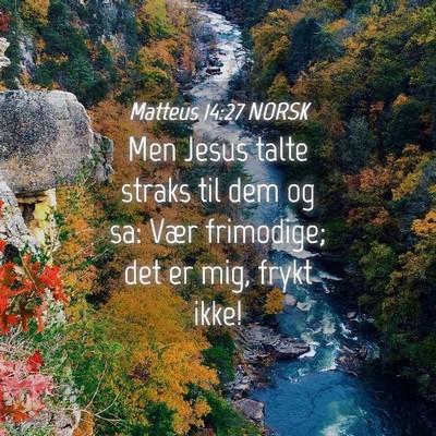Picture 04 - Matteus 14:27 NORSK - Men Jesus talte straks til dem og sa: Vær - Bible Verse Picture