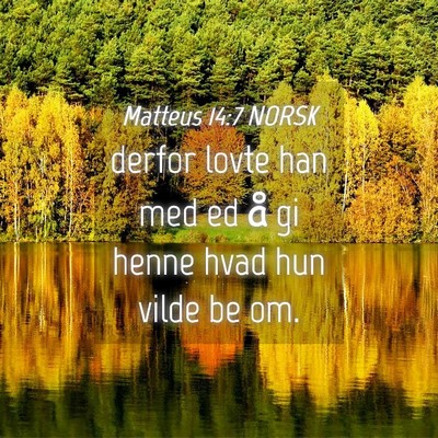 Picture 04 - Matteus 14:7 NORSK - derfor lovte han med ed å gi henne hvad hun - Bible Verse Picture