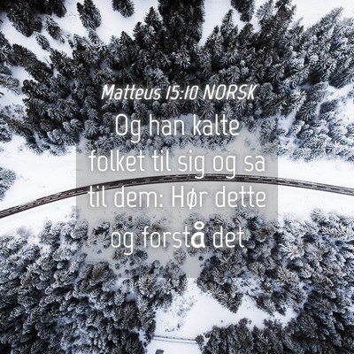 Picture 04 - Matteus 15:10 NORSK - Og han kalte folket til sig og sa til dem: Hør - Bible Verse Picture