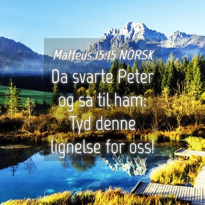 Picture 04 - Matteus 15:15 NORSK - Da svarte Peter og sa til ham: Tyd denne lignelse - Bible Verse Picture