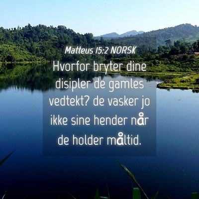 Picture 04 - Matteus 15:2 NORSK - Hvorfor bryter dine disipler de gamles vedtekt? - Bible Verse Picture