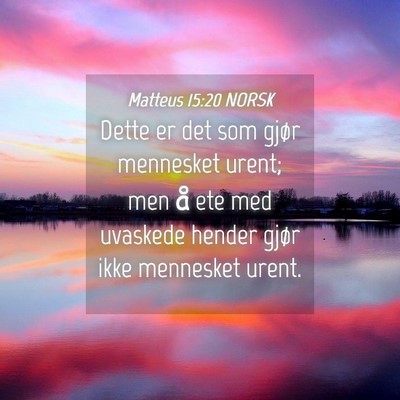 Picture 04 - Matteus 15:20 NORSK - Dette er det som gjør mennesket urent; men å - Bible Verse Picture