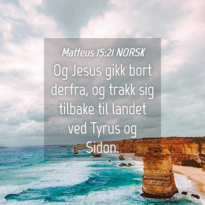 Picture 04 - Matteus 15:21 NORSK - Og Jesus gikk bort derfra, og trakk sig tilbake - Bible Verse Picture