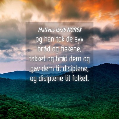 Picture 04 - Matteus 15:36 NORSK - og han tok de syv brød og fiskene, takket og - Bible Verse Picture