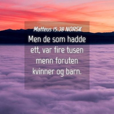 Picture 04 - Matteus 15:38 NORSK - Men de som hadde ett, var fire tusen menn foruten - Bible Verse Picture