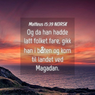 Picture 04 - Matteus 15:39 NORSK - Og da han hadde latt folket fare, gikk han i - Bible Verse Picture