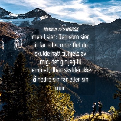 Picture 04 - Matteus 15:5 NORSK - men I sier: Den som sier til far eller mor: Det - Bible Verse Picture