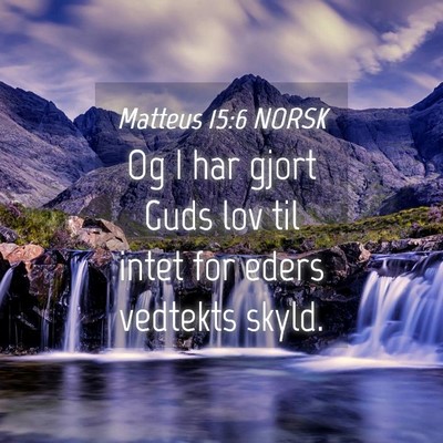 Picture 04 - Matteus 15:6 NORSK - Og I har gjort Guds lov til intet for eders - Bible Verse Picture