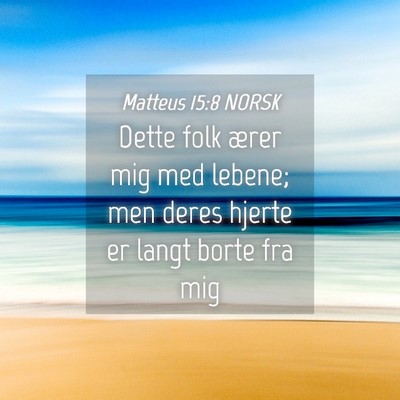 Picture 04 - Matteus 15:8 NORSK - Dette folk ærer mig med lebene; men deres hjerte - Bible Verse Picture