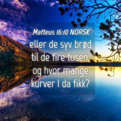 Picture 04 - Matteus 16:10 NORSK - eller de syv brød til de fire tusen, og hvor - Bible Verse Picture