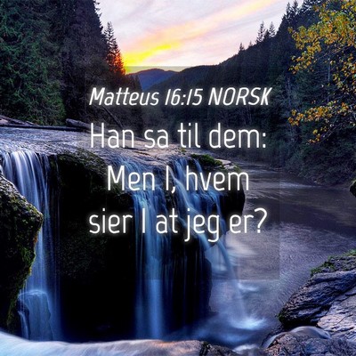 Picture 04 - Matteus 16:15 NORSK - Han sa til dem: Men I, hvem sier I at jeg - Bible Verse Picture