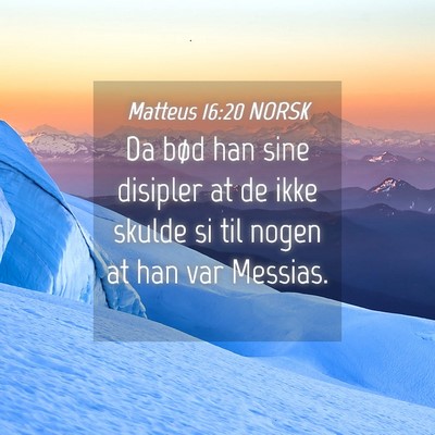 Picture 04 - Matteus 16:20 NORSK - Da bød han sine disipler at de ikke skulde si - Bible Verse Picture