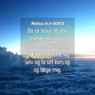 Picture 04 - Matteus 16:24 NORSK - Da sa Jesus til sine disipler: Vil nogen komme - Bible Verse Picture