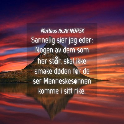Picture 04 - Matteus 16:28 NORSK - Sannelig sier jeg eder: Nogen av dem som her - Bible Verse Picture
