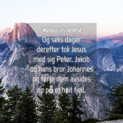 Picture 04 - Matteus 17:1 NORSK - Og seks dager derefter tok Jesus med sig Peter, - Bible Verse Picture