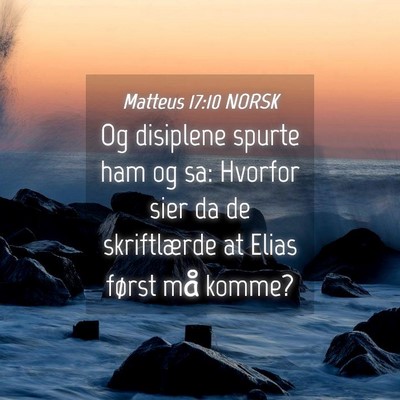 Picture 04 - Matteus 17:10 NORSK - Og disiplene spurte ham og sa: Hvorfor sier da de - Bible Verse Picture