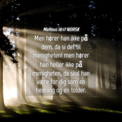 Picture 04 - Matteus 18:17 NORSK - Men hører han ikke på dem, da si det til - Bible Verse Picture
