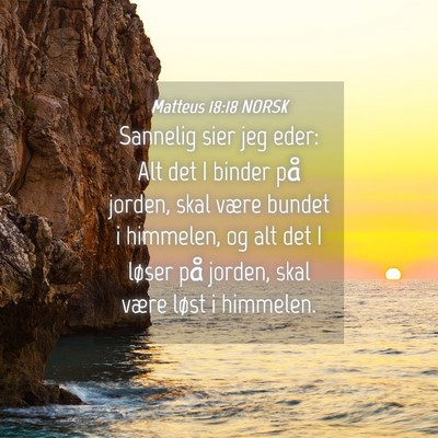 Picture 04 - Matteus 18:18 NORSK - Sannelig sier jeg eder: Alt det I binder på - Bible Verse Picture