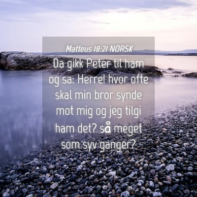Picture 04 - Matteus 18:21 NORSK - Da gikk Peter til ham og sa: Herre! hvor ofte - Bible Verse Picture
