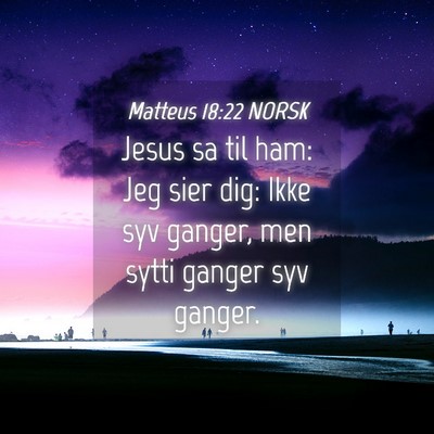 Picture 04 - Matteus 18:22 NORSK - Jesus sa til ham: Jeg sier dig: Ikke syv ganger, - Bible Verse Picture