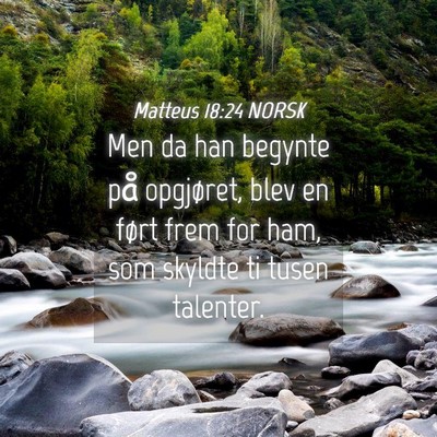 Picture 04 - Matteus 18:24 NORSK - Men da han begynte på opgjøret, blev en ført - Bible Verse Picture