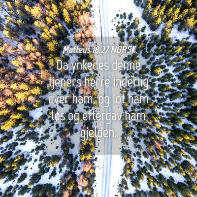 Picture 04 - Matteus 18:27 NORSK - Da ynkedes denne tjeners herre inderlig over ham, - Bible Verse Picture