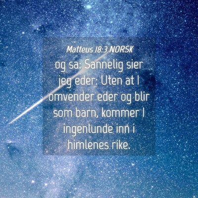 Picture 04 - Matteus 18:3 NORSK - og sa: Sannelig sier jeg eder: Uten at I omvender - Bible Verse Picture