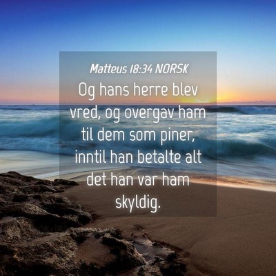 Picture 04 - Matteus 18:34 NORSK - Og hans herre blev vred, og overgav ham til dem - Bible Verse Picture