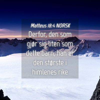 Picture 04 - Matteus 18:4 NORSK - Derfor, den som gjør sig liten som dette barn, - Bible Verse Picture