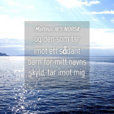 Picture 04 - Matteus 18:5 NORSK - og den som tar imot ett sådant barn for mitt - Bible Verse Picture